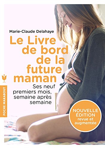 Le livre de bord de la future maman : ses neuf premiers mois, semaine après semaine