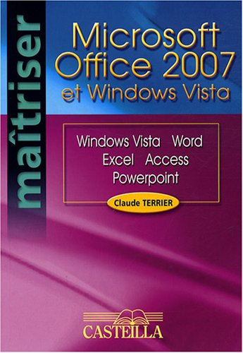 Microsoft Office 2007 et Windows Vista : Vista, Word, Excel, Access, Powerpoint