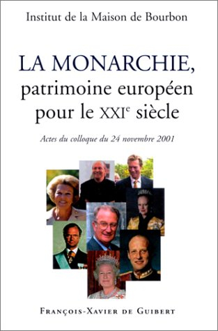 La monarchie, patrimoine européen pour le XXIe siècle : actes du colloque, samedi 24 novembre 2001