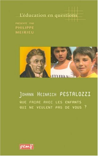 Johann-Heinrich Pestalozzi : que faire avec les enfants qui ne veulent pas de vous ?