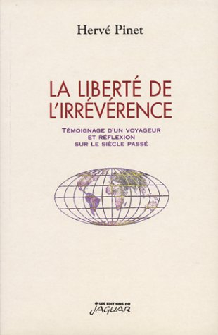 La liberté de l'irrévérence : témoignage d'un voyageur et réflexion sur le siècle passé