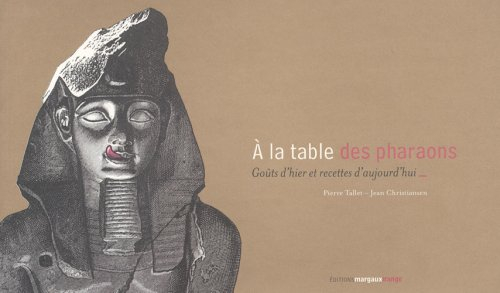 A la table des pharaons : goûts d'hier et recettes d'aujourd'hui