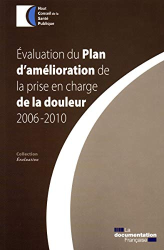 Evaluation du Plan d'amélioration de la prise en charge de la douleur, 2006-2010 : rapport adopté pa