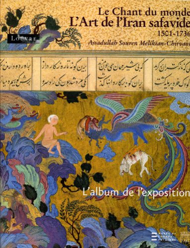L'art de l'Iran safavide, 1501-1736 : le chant du monde : l'album de l'exposition