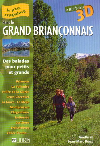 Le grand Briançonnais : des balades pour petits et grands : Briançon, La Vallouise, Vallée de la Cla