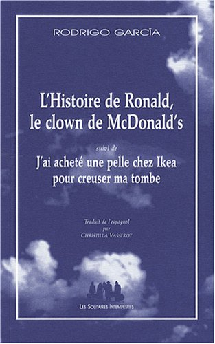 L'histoire de Ronald, le clown de McDonald's. J'ai acheté une pelle chez Ikea pour creuser ma tombe