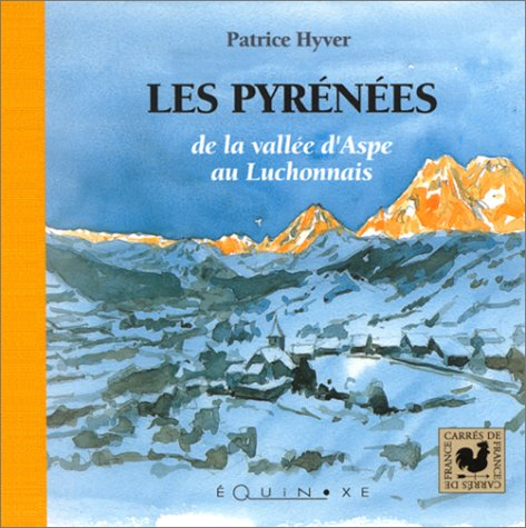 Les Pyrénées, de la vallée d'Aspe au Luchonnais