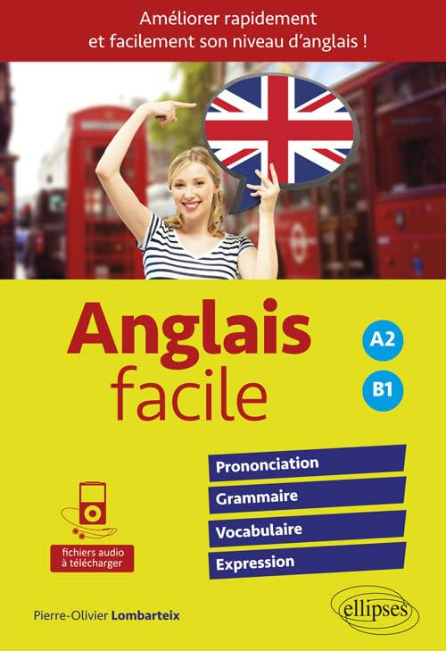 Anglais facile, pour améliorer rapidement et facilement son niveau d'anglais ! : prononciation, gram