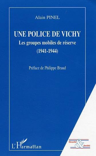 Une police de Vichy : les groupes mobiles de réserve : 1941-1944