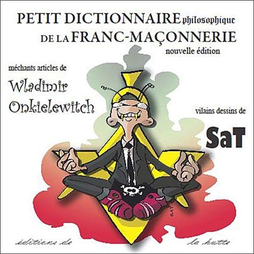 Petit dictionnaire philosophique de la franc-maçonnerie : nouvelle édition... pire