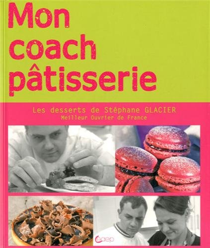 Les desserts de Stéphane : mon coach pâtisserie