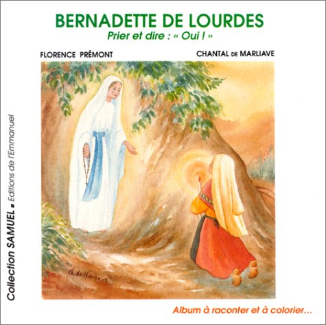 Bernadette de Lourdes : prier et dire oui