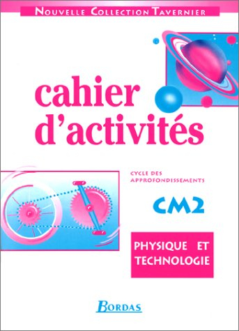 Physique et technologie : cahier d'activités CM2