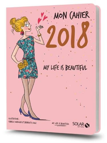 Mon cahier 2018 : my life is beautiful