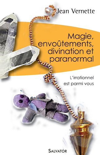 Magie, divination, envoûtements et paranormal : l'irrationnel est parmi nous