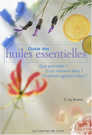Guide des huiles essentielles : que sont-elles ? d'où viennent-elles ? comment agissent-elles ?