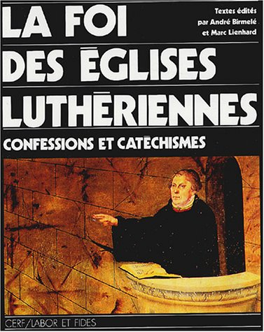 La foi des Eglises luthériennes : confessions et catéchismes