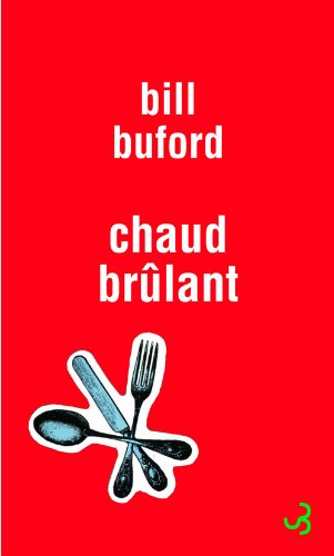 Chaud brûlant : les aventures d'un amateur gastronome en esclave de cuisine, chef de partie, fabrica