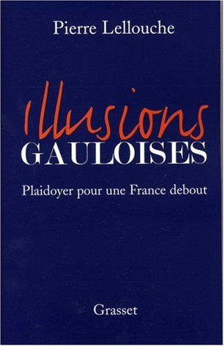 Illusions gauloises : plaidoyer pour une France debout