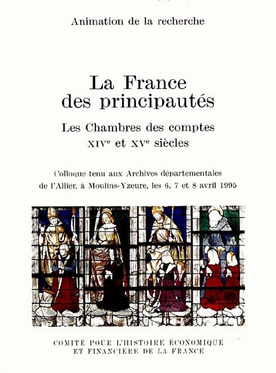 La France des principautés : les chambres des comptes : XIVe et XVe siècles : colloque tenu aux Arch