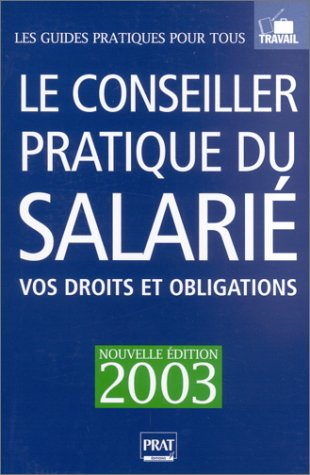 Le Conseiller pratique du salarié 2003 : Vos droits et obligations