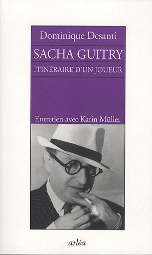 Sacha Guitry, itinéraire d'un joueur : entretien avec Karin Müller