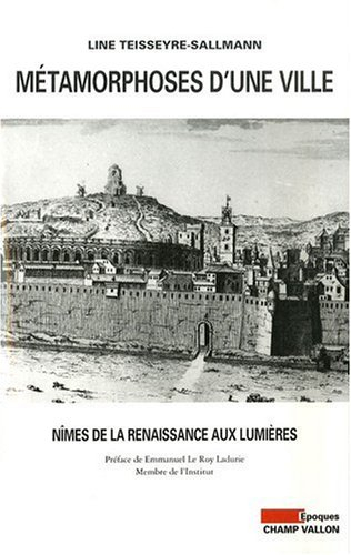 Métamorphoses d'une ville : Nîmes de la Renaissance aux Lumières