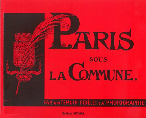 Paris sous la Commune : par un témoin fidèle, la photographie