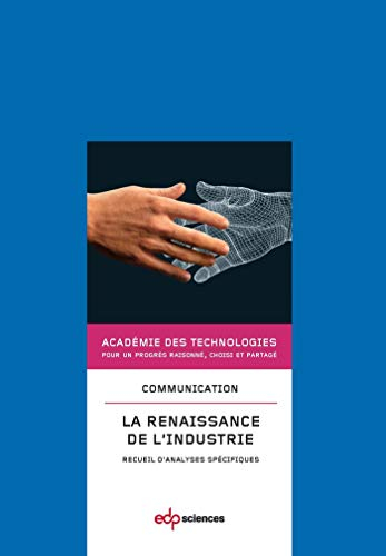 La renaissance de l'industrie : recueil d'analyses spécifiques : communication présentée à l'Académi