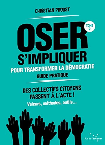 Oser s'impliquer pour transformer la démocratie, guide pratique : des collectifs citoyens passent à 