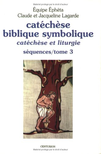 Catéchèse biblique symbolique : catéchèse et liturgie. Vol. 3. Séquences 97 à 118