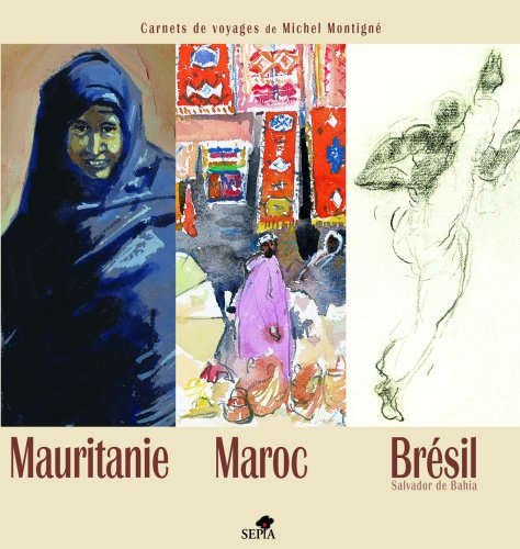 Mauritanie, Maroc, Brésil (Salvador de Bahia) : carnets de voyages