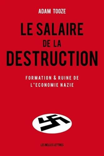 Le salaire de la destruction : formation et ruine de l'économie nazie