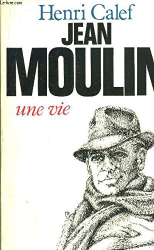 Jean Moulin : une vie (20 juin 1899-21 juin 1943)