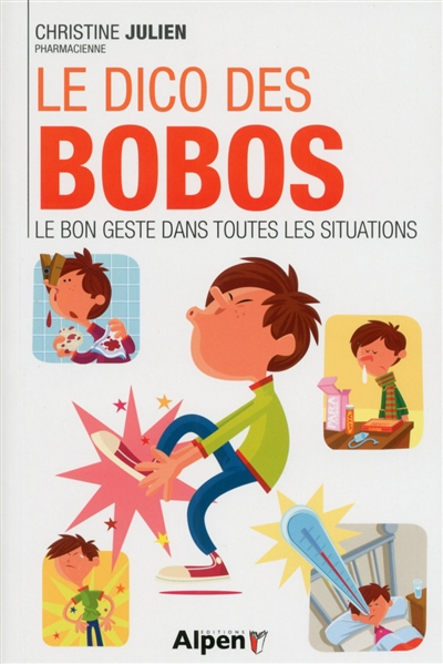Le dico des bobos : le bon geste dans toutes les situations