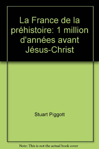 la france de prehistoire 1 million d'années avant jésus-christ. 307 illustrations dont 8 en couleurs