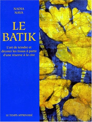 Le batik : l'art de teindre et décorer les tissus à partir d'une réserve à la cire