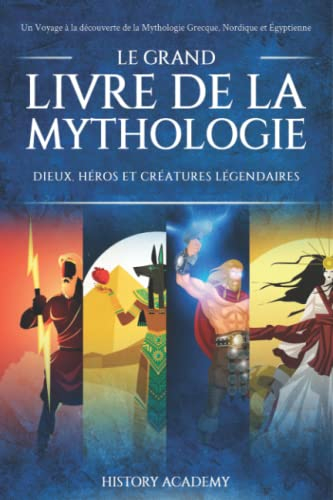 Le Grand Livre de la Mythologie: Un Voyage à la découverte de la Mythologie Grecque, Nordique et Égy