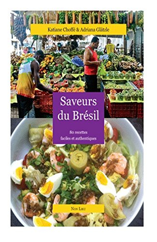 Saveurs du Brésil : 80 recettes faciles et authentiques