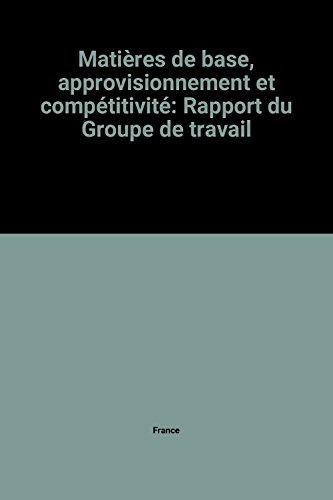 matières de base, approvisionnement et compétitivité: rapport du groupe de travail