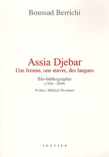 Assia Djebar : une femme, une oeuvre, des langues : bio-bibliographie (1936-2009)