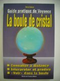 La boule de cristal : guide pratique de voyance
