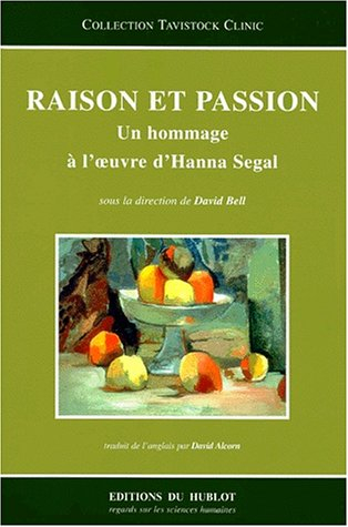 Raison et passion : un hommage à l'oeuvre d'Hanna Segal. Reason and passion : a celebration of the w