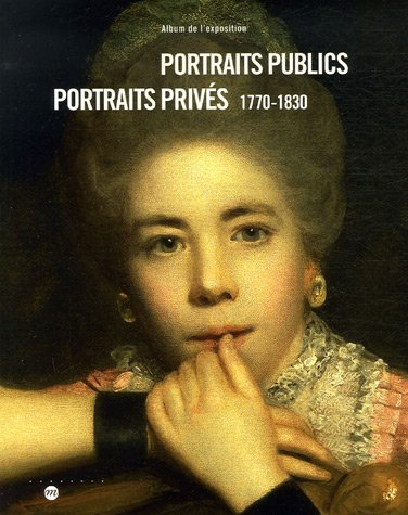 Portraits publics, portraits privés 1770-1830 : exposition, Paris, Grand Palais, 5 oct. 2006-9 janv.