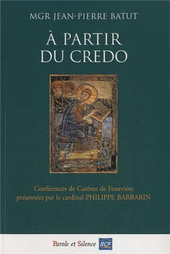 A partir du Credo : conférences de carême 2013 à Notre-Dame de Fourvière