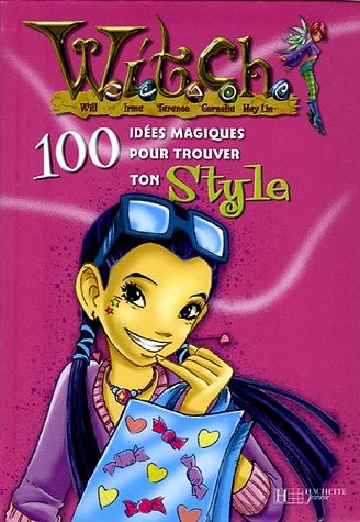 Witch, 100 idées magiques. Vol. 2005. 100 idées magiques pour trouver son style