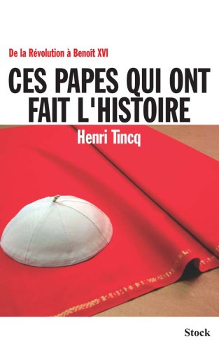 Ces papes qui ont fait l'histoire : de la Révolution à Benoît XVI