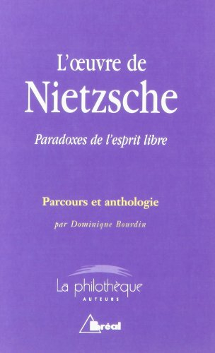 L'oeuvre de Nietzsche : paradoxes de l'esprit libre : parcours et anthologie