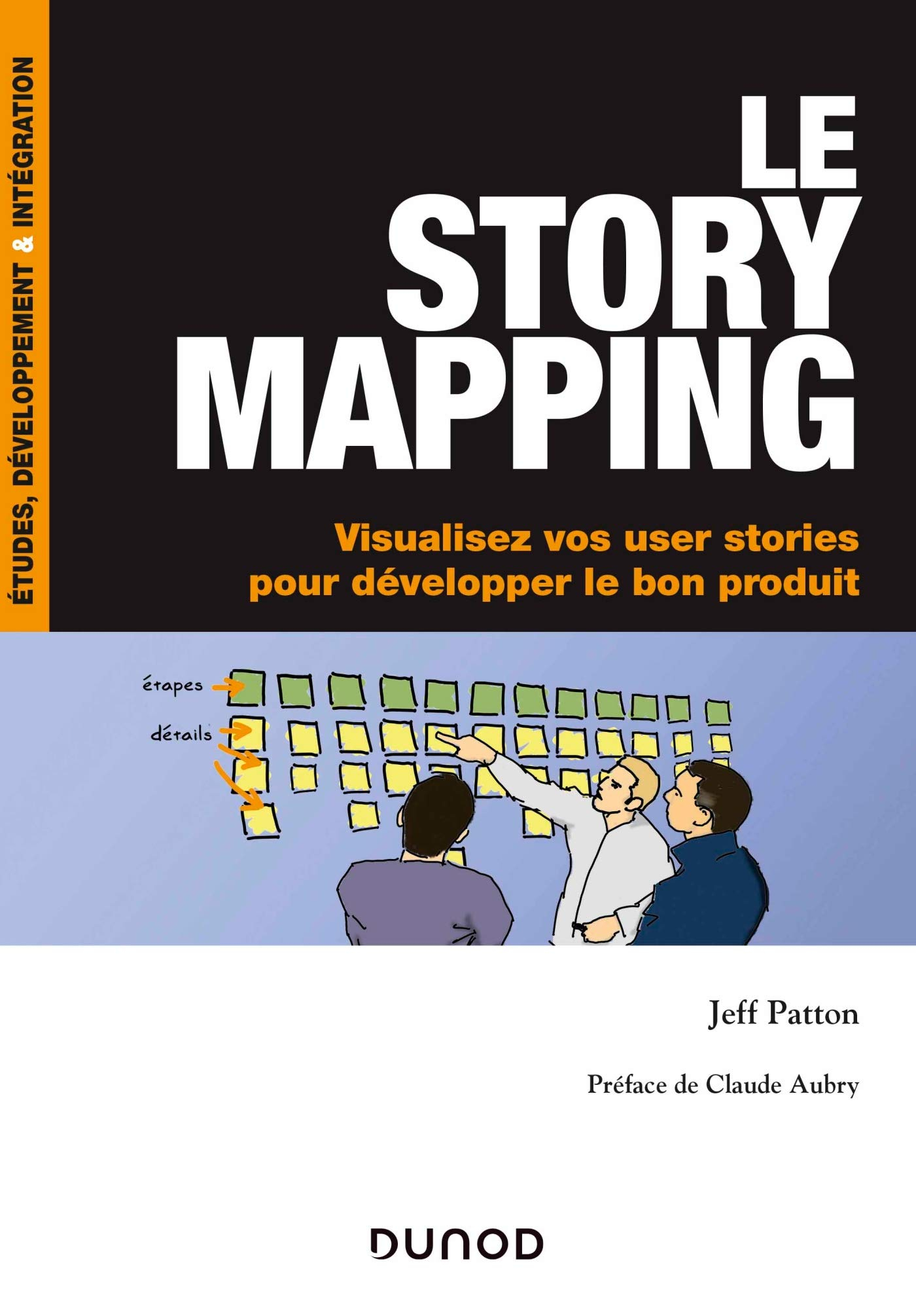 Le story mapping - Visualisez vos user stories pour développer le bon produit: Visualisez vos user s