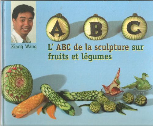 l'abc de la sculpture sur fruits et legumes - xiang wang